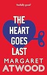 The Heart Goes Last by Margaret Atwood
