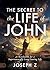 The Secret to the Life of John: A Revelation for a Supernaturally Long-Lasting Life