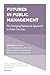 Futures in Public Management: The Emerging Relational Approach to Public Services (Critical Perspectives on International Public Sector Management Book 8)