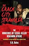 THE CRACK CITY STRANGLER: The Homicides of Serial Killer Benjamin Atkins