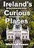 Ireland's Curious Places by Michael Fewer