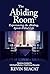 The Abiding Room: Experienc...