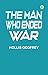 The Man Who Ended War