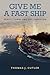 Give Me a Fast Ship by Thomas J Cutler