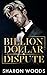 Billion Dollar Dispute by Sharon Woods