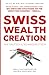 THE SWISS WEALTH CREATION a...