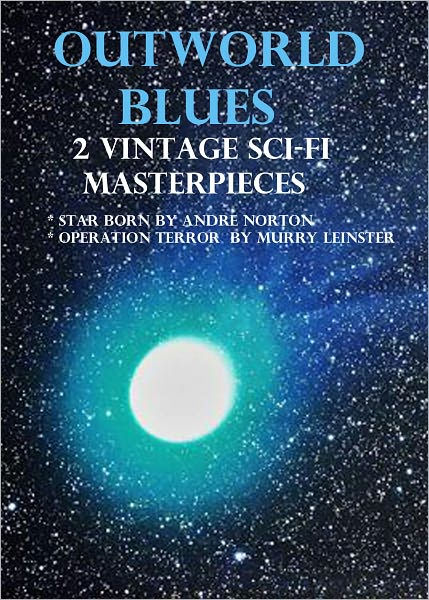 Outworld Blues: 2 Vintage Sci-Fi Masterpieces by Andre Norton & Murray Leinster