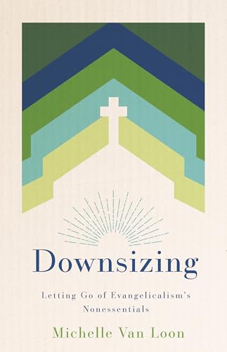 Downsizing: Letting Go of Evangelicalism’s Nonessentials (Paperback)