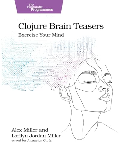 Clojure Brain Teasers: Exercise Your Mind (Pragmatic Programmers)