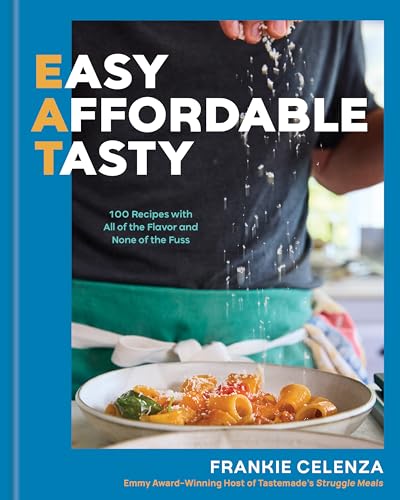 EAT: Easy, Affordable, Tasty—100 Recipes with All of the Flavor and None of the Fuss (Hardcover)