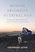 Musical Argonauts of Central Asia by Theodore Levin