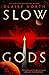 Slow Gods by Claire North Slow Gods by Claire North