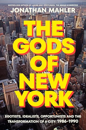 The Gods of New York: Egotists, Idealists, Opportunists, and the Birth of the Modern City, 1986-1990 (Hardcover)