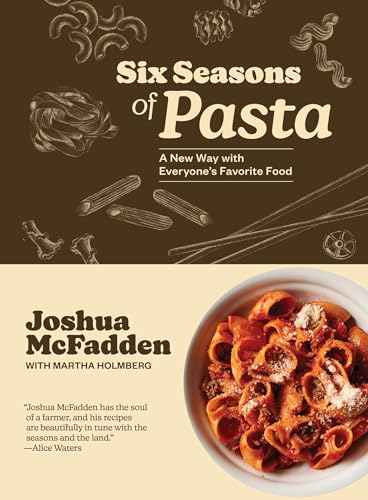 Six Seasons of Pasta: A New Way with Everyone's Favorite Food (Hardcover)