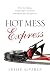 Hot Mess Express: Ditch the...