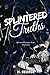 Splintered Truths: Splinter...