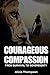 Courageous Compassion by Alicia      Thompson