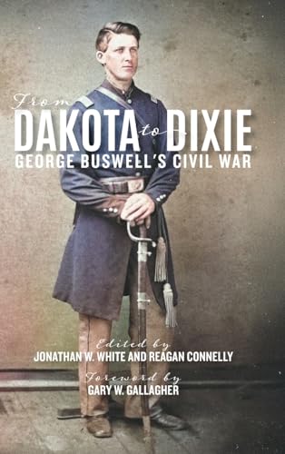 From Dakota to Dixie: George Buswell's Civil War (A Nation Divided: Studies in the Civil War Era)