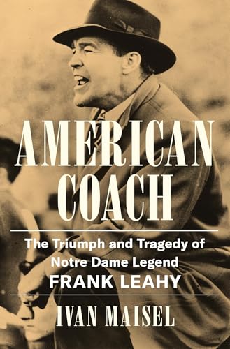 American Coach: The Triumph and Tragedy of Notre Dame Legend Frank Leahy (Hardcover)