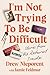 I'm Not Trying To Be Difficult by Drew Nieporent