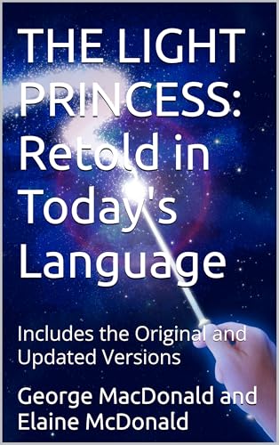 THE LIGHT PRINCESS Retold in Today's Language: Includes the Original and Updated Versions (Kindle Edition)