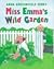 Miss Emma's Wild Garden