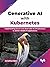 Generative AI with Kubernetes by Jonathan Baier