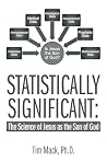 STATISTICALLY SIGNIFICANT: The Science of Jesus as the Son of God