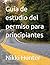 Guía de estudio del permiso para principiantes by Nikki Hunter