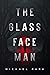 The Glass-Face Man