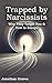 Trapped by Narcissists & Toxic People: Recognizing Their Manipulative Tactics, Understanding Why They Target You, and How to Escape, and Rebuild Your Life ... Abuse (The Dark Arts of Human Psychology)