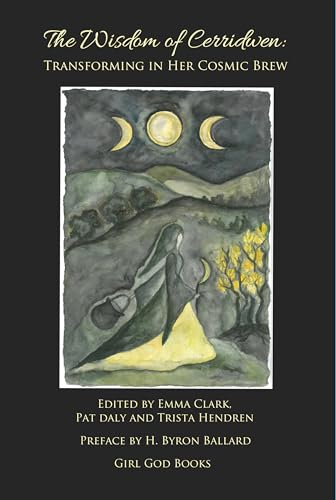 The Wisdom of Cerridwen: Transforming Her Cosmic Brew (Kindle Edition)
