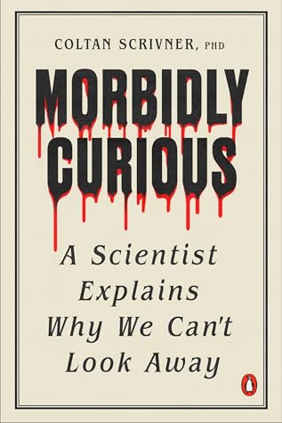 Morbidly Curious: A Scientist Explains Why We Can't Look Away