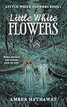Little White Flowers by Amber Hathaway