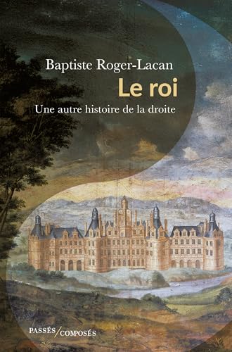Le roi. Une autre histoire de la droite (French Edition)