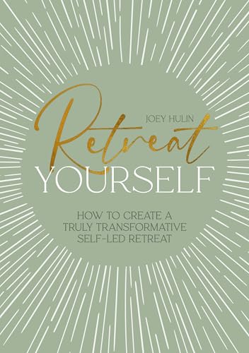 Retreat Yourself: How to create a truly transformative self-led retreat (Kindle Edition)