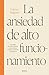La ansiedad de alto funcionamiento: Descubre cómo tratarla para encontrar alivio y bienestar (Spanish Edition)
