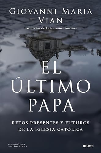 El último papa: Retos presentes y futuros de la Iglesia católica (Deusto) (Spanish Edition)