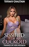 Sissified To Be Her Cuckold: Part 3: Trained By Her Mistress