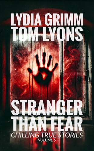 Stranger Than Fear: Chilling True Stories, Volume 5 (Kindle Edition)