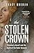 The Stolen Crown: The Sunday Times-bestselling account of the succession of James I by Tudor expert Tracy Borman OBE