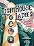 Lighthouse Ladies by Kris Coronado Lighthouse Ladies by Kris Coronado
