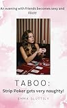 Taboo: Strip Poker gets Very Naughty: An evening with friends becomes sexy and illicit. (Taboo: Strip Poker Gets Very Naughty! Book 1)