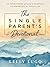 The Single Parent's Devotional: 101 Reminders of God's Purpose and Promises for Your Life