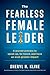 The Fearless Female Leader:...