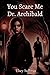 You Scare Me Dr. Archibald by Elsey Sullivan