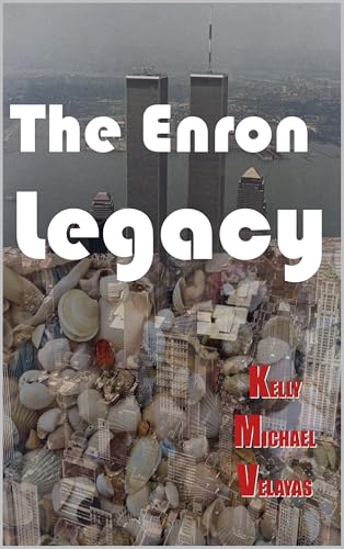 The Enron Legacy: The September 11th, 2001 terror attack wasn't what we were told. (Kindle Edition)