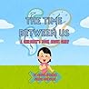 The Time Between Us: A Children's Book about Grief The Time Between Us: A Children's Book about Grief