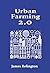 Urban Farming 2.0 by James Relington