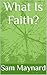 What Is Faith?